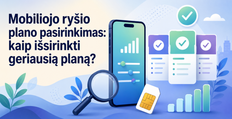 Mobiliojo ryšio plano pasirinkimas: kaip išsirinkti geriausią planą?